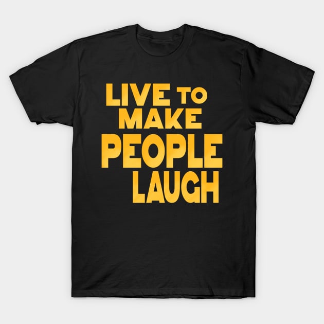 Love to make people laugh T-Shirt by SAN ART STUDIO 